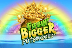 Fishin Bigger Pots Of Gold
